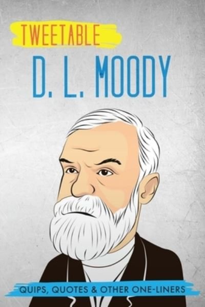 Tweetable D. L. Moody - D L Moody - Kirjat - Infotainment Press - 9781736937068 - tiistai 30. maaliskuuta 2021