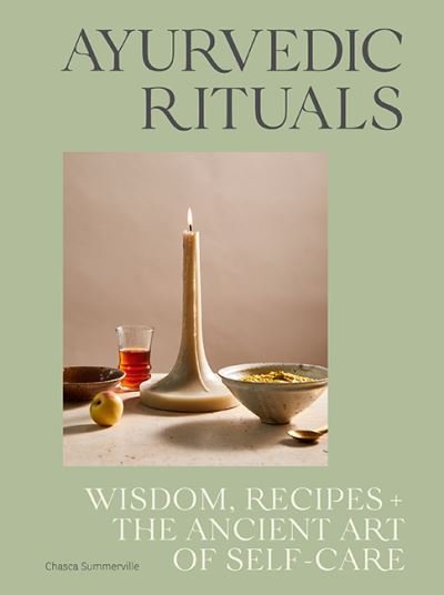 Chasca Summerville · Ayurvedic Rituals: Wisdom, Recipes and the Ancient Art of Self-Care (Hardcover Book) [Hardback edition] (2021)