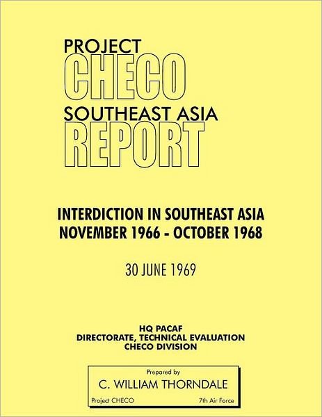 Cover for Hq Pacaf Project Checo · Project Checo Southeast Asia Study: Interdiction in Southeast Asia, November 1966 - October 1968 (Taschenbuch) (2012)