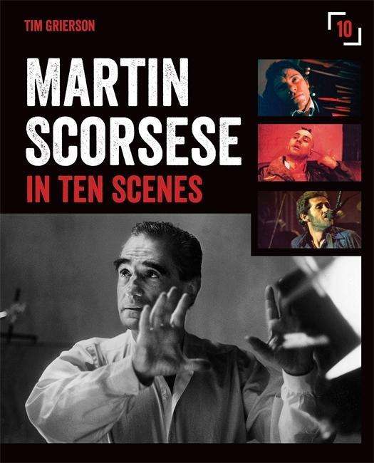 Cover for Tim Grierson · Martin Scorsese in Ten Scenes: The stories behind the key moments of cinematic genius (Paperback Book) (2015)