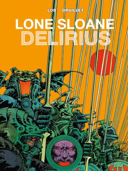 Lone Sloane: Delirius Vol. 1 - Lone Sloane - Jacques Lob - Kirjat - Titan Books Ltd - 9781782761068 - tiistai 22. joulukuuta 2015