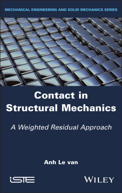 Contact in Structural Mechanics: A Weighted Residual Approach - Le van, Anh (University of Nantes, France) - Books - ISTE Ltd and John Wiley & Sons Inc - 9781786309068 - July 3, 2024