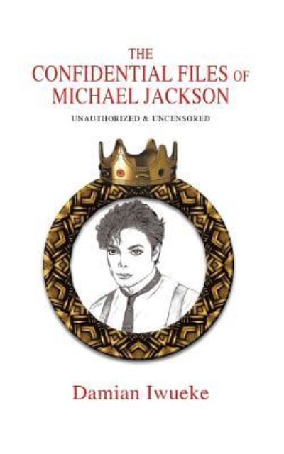 The Confidential Files of Michael Jackson - Damian Iwueke - Books - New Generation Publishing - 9781787191068 - October 21, 2016