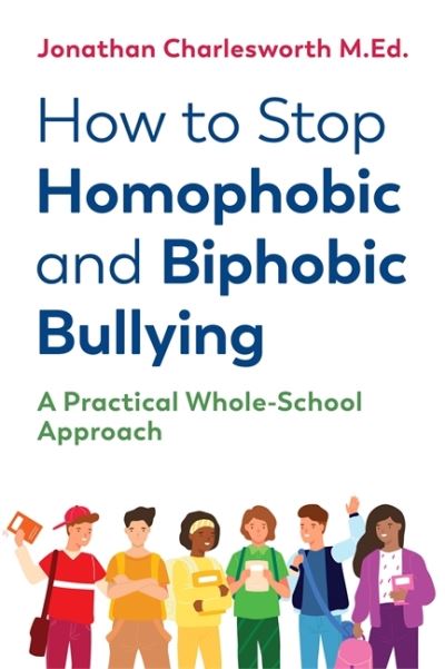 How to Stop Homophobic and Biphobic Bullying: A Practical Whole-School Approach - Jonathan Charlesworth - Bøger - Jessica Kingsley Publishers - 9781787753068 - 21. august 2020