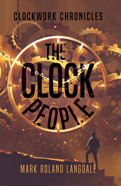 Cover for Mark Roland Langdale · The Clock People: Clockwork Chronicles (Paperback Book) (2018)