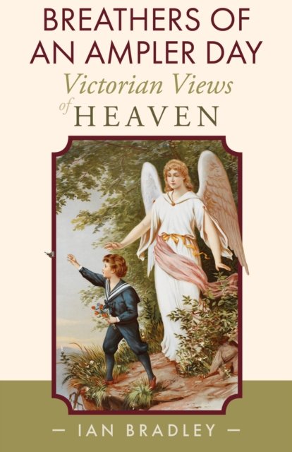 Cover for Ian Bradley · Breathers of an Ampler Day: Victorian Views of Heaven (Inbunden Bok) (2023)
