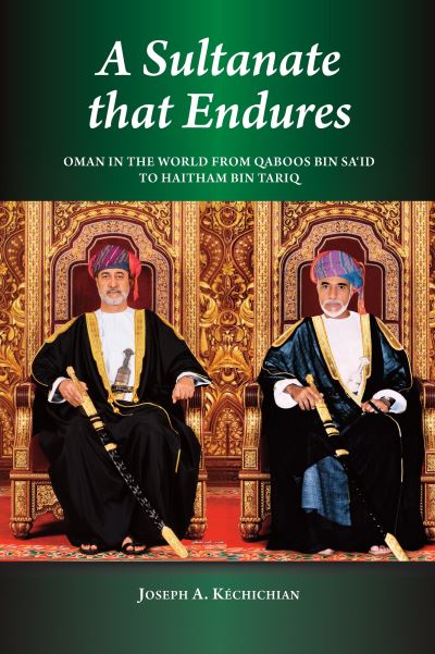 Cover for Joseph A. Kechichian · A Sultanate that Endures: Oman in the World from Qaboos bin Sa‘id to Haitham bin Tariq (Hardcover Book) (2023)