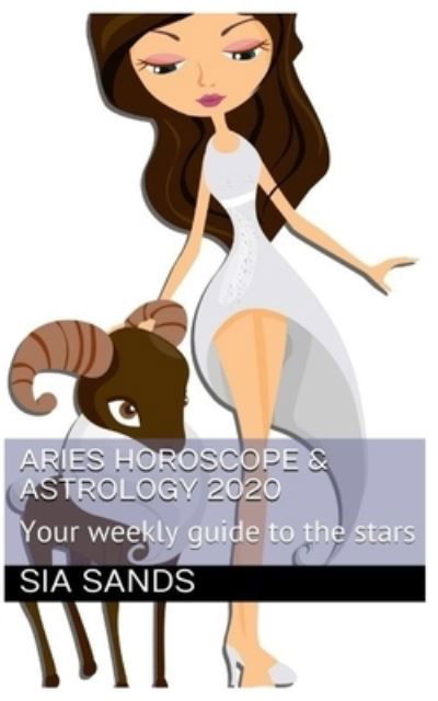 Cover for Sia Sands · Aries Horoscope &amp; Astrology 2020 (Paperback Book) (2018)