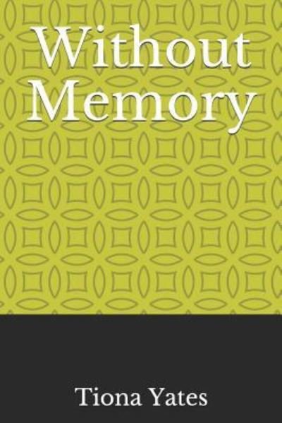 Without Memory - Tiona Yates - Boeken - Independently Published - 9781794089068 - 14 januari 2019