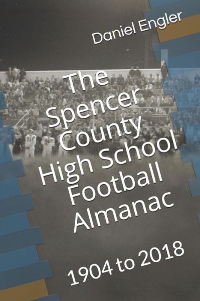 Daniel Engler · The Spencer County High School Football Almanac (Paperback Book) (2019)