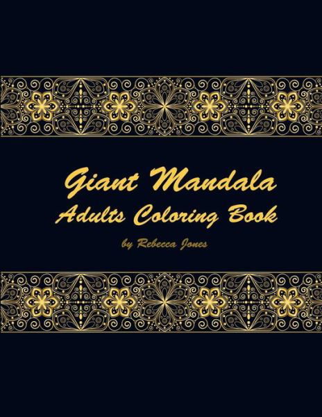 Giant Mandala Adults Coloring Book - Rebecca Jones - Boeken - Independently Published - 9781798700068 - 4 maart 2019