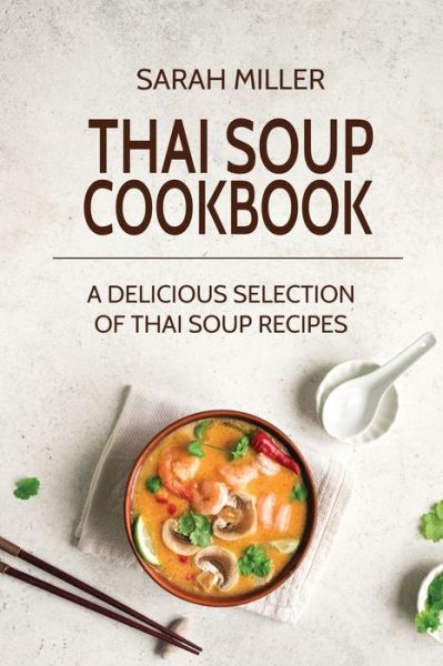 Cover for Sarah Miller · Thai Soup Cookbook (Paperback Book) (2017)