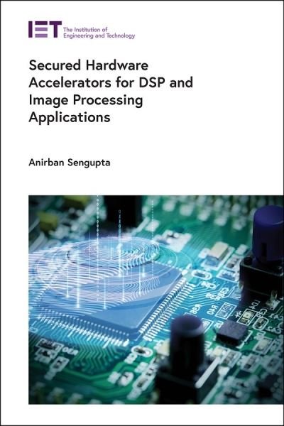 Cover for Anirban Sengupta · Secured Hardware Accelerators for DSP and Image Processing Applications (Hardcover Book) (2021)