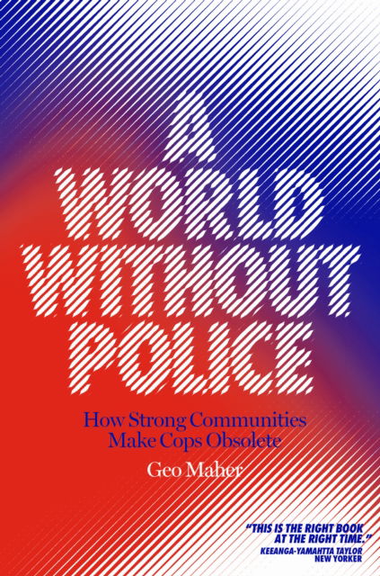 Cover for Geo Maher · A World Without Police: How Strong Communities Make Cops Obsolete (Paperback Bog) (2022)