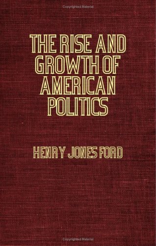 Cover for Henry Jones Ford · The Rise and Growth of American Politics - a Sketch of Constitutional Development (Paperback Book) (2006)