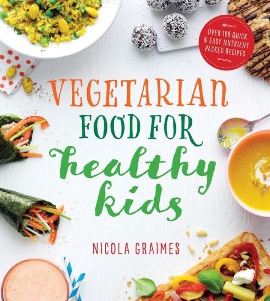 Cover for Nicola Graimes · Vegetarian Food for Healthy Kids: Over 100 Quick and Easy Nutrient-Packed Recipes (Pocketbok) (2016)