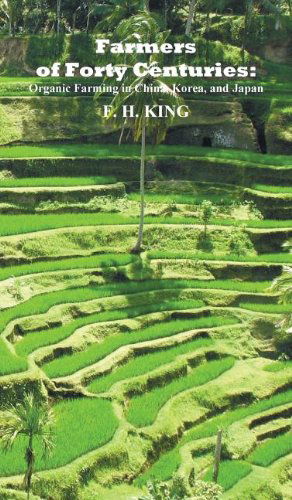 Cover for F. H. King · Farmers of Forty Centuries: Permanent Organic Farming in China, Korea, and Japan (Hardcover Book) (2011)