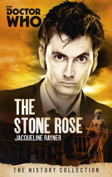 Cover for Jacqueline Rayner · Doctor Who: The Stone Rose: The History Collection - DOCTOR WHO (Taschenbuch) (2015)