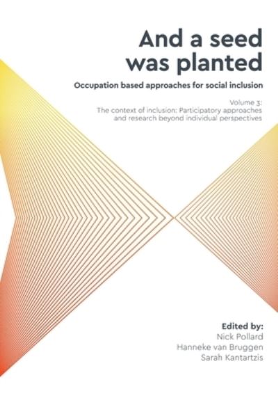 Cover for 'And a seed was planted...' Occupation based approaches for social inclusion: Volume 3: The context of inclusion Participatory approaches and research beyond individual perspectives (Paperback Book) (2023)