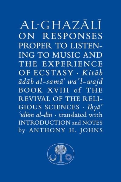 Cover for Abu Hamid Al-ghazali · Al-Ghazali on Responses Proper to Listening to Music and the Experience of Ecstasy: Book XVIII of the Revival of the Religious Sciences - The Islamic Texts Society's al-Ghazali Series (Hardcover bog) (2024)