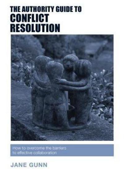 Cover for Jane Gunn · The Authority Guide to Conflict Resolution: A revolutionary approach to effective collaboration - The Authority Guides (Paperback Book) (2017)