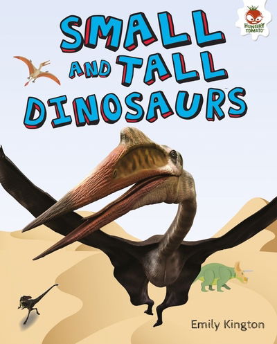 Small and Tall Dinosaurs - My Favourite Dinosaurs - Emily Kington - Książki - Hungry Tomato Ltd - 9781913077068 - 1 października 2019