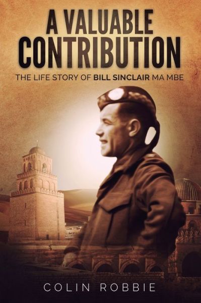 Cover for Colin Robbie · A Valuable Contribution: The life story of Bill Sinclair MA MBE (Paperback Book) (2020)