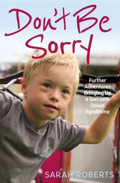 Cover for Sarah Roberts · Don't Be Sorry: Further Adventures Bringing Up a Son with Down Syndrome (Paperback Bog) (2022)