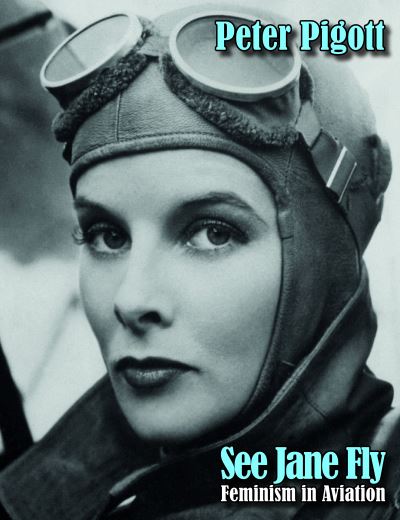 Cover for Peter Pigott · See Jane Fly: Feminism in Aviation (Hardcover Book) (2022)