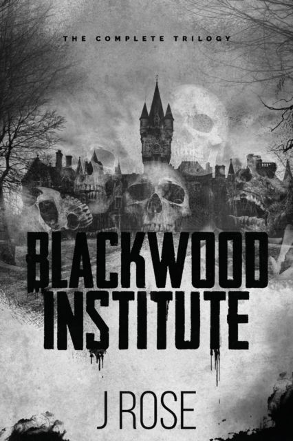 Cover for J Rose · Blackwood Institute: The Complete Trilogy (Paperback Book) (2023)