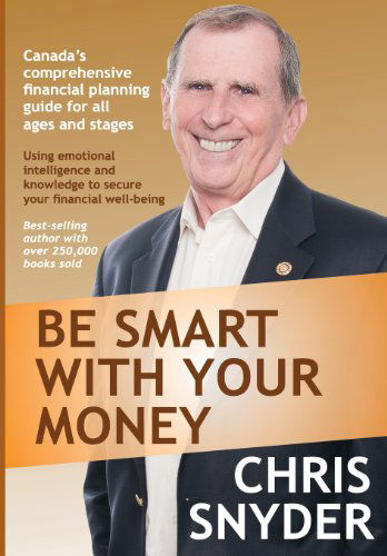 Be Smart with Your Money: Using Emotional Intelligence and Knowledge to Secure Your Financial Well-being. - Chris Snyder - Books - Hilborn Group, Limited - 9781927375068 - February 1, 2013