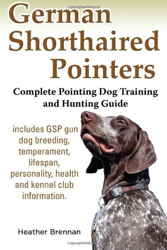 Cover for Heather Brennan · German Shorthaired Pointers: Complete Pointing Dog Training and Hunting Guide (Paperback Book) (2013)