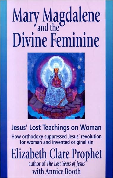 Cover for Prophet, Elizabeth Clare (Elizabeth Clare Prophet) · Mary Magdalene and the Divine Feminine: Jesus' Lost Teachings on Woman How Orthodoxy Suppresses Jesus' Revolution for Woman and Invented Original Sin (Paperback Bog) (2005)
