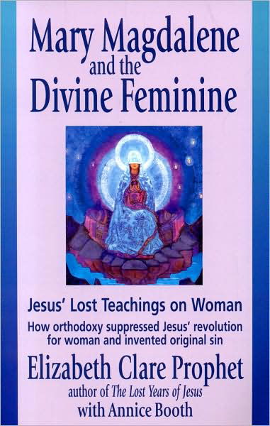 Cover for Prophet, Elizabeth Clare (Elizabeth Clare Prophet) · Mary Magdalene and the Divine Feminine: Jesus' Lost Teachings on Woman How Orthodoxy Suppresses Jesus' Revolution for Woman and Invented Original Sin (Paperback Bog) (2005)