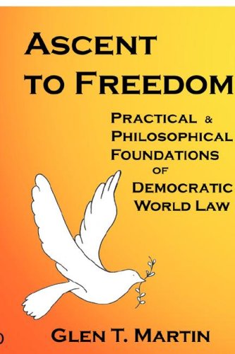 Ascent to Freedom: Practical and Philosophical Foundations of Democratic World Law - Glen T. Martin - Books - The Institute for Economic Democracy - 9781933567068 - January 21, 2008