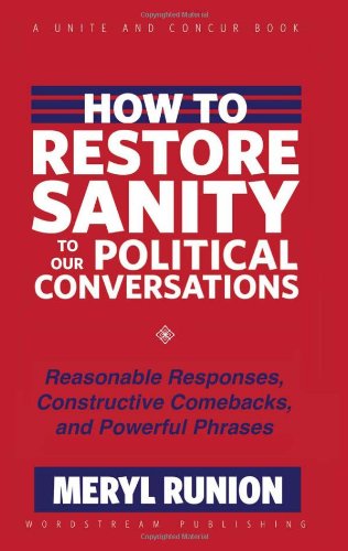 Cover for Meryl Runion · How to Restore Sanity to Our Political Conversations: Reasonable Responses, Constructive Comebacks, and Powerful Phrases (Paperback Book) (2010)