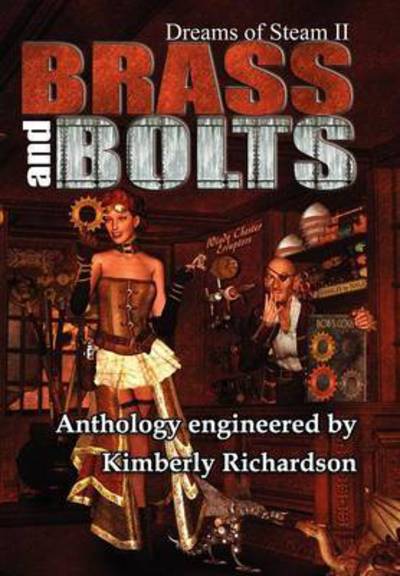 Cover for Kimberly Richardson · Dreams of Steam II Brass and Bolts (Hardcover Book) (2011)