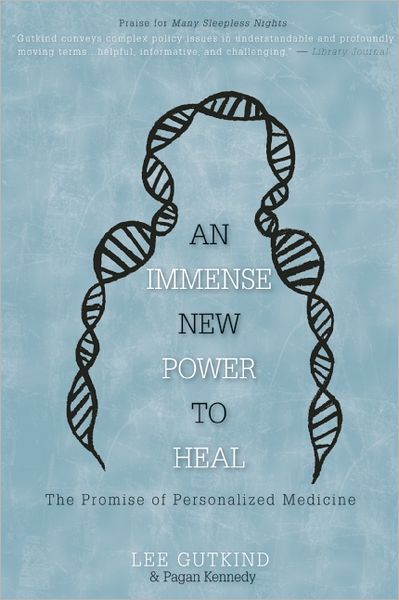 An Immense New Power to Heal: The Promise of Personalized Medicine - Lee Gutkind - Książki - Underland Press - 9781937163068 - 24 maja 2012