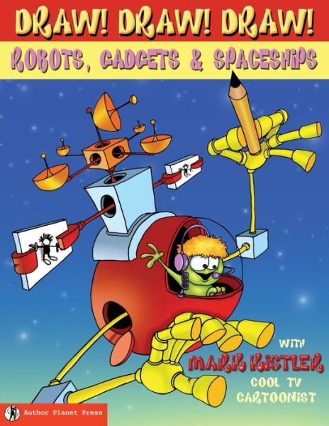 Draw! Draw! Draw! #3 Robots, Gadgets, & Spaceships (Volume 2) - Mark Kistler - Books - Author Planet Press - 9781939990068 - July 10, 2014