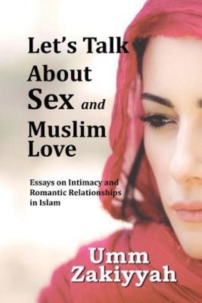 Cover for Umm Zakiyyah · Let's Talk About Sex and Muslim Love: Essays on Intimacy and Romantic Relationships in Islam (Pocketbok) (2016)