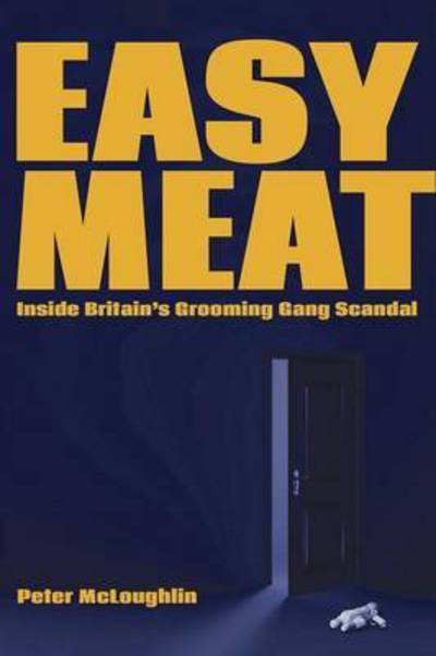 Easy Meat: Inside the British Grooming Gang Scandal - Peter McLoughlin - Kirjat - New English Review Press - 9781943003068 - tiistai 1. maaliskuuta 2016