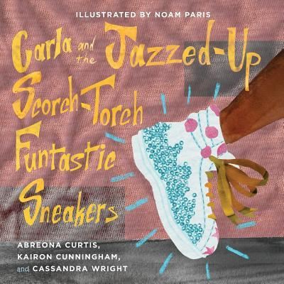 Cover for Kairon Cunningham · Carla and the Jazzed-Up Scorch-Torch Funtastic Sneakers (Paperback Book) (2017)