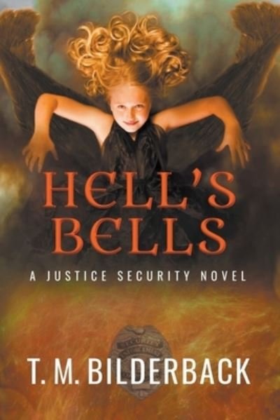 Cover for T M Bilderback · Hell's Bells - A Justice Security Novel (Paperback Book) (2020)