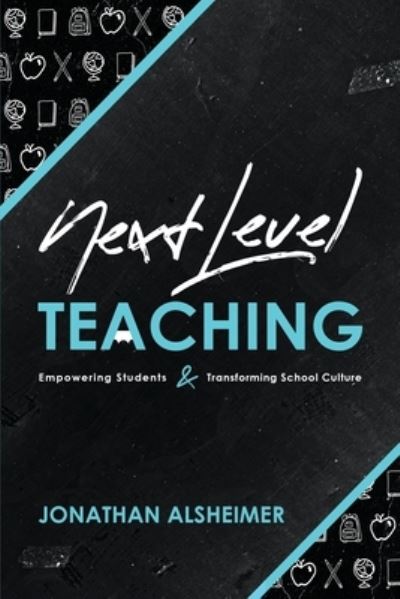 Cover for Jonathan Alsheimer · Next-Level Teaching : Empowering Students and Transforming School Culture (Paperback Book) (2020)