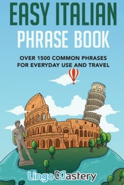 Cover for Lingo Mastery · Easy Italian Phrase Book: Over 1500 Common Phrases For Everyday Use And Travel (Paperback Book) (2020)