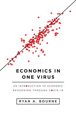 Cover for Ryan a Bourne · Economics in One Virus: An Introduction to Economic Reasoning Through (Paperback Book) (2021)