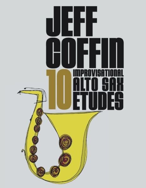 Cover for Jeff Coffin · 10 Improvisational Alto Sax Etudes (Paperback Book) (2020)