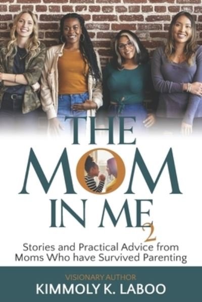 The Mom in Me Vol. 2: Stories and Practical Advice from Moms Who have Survived Parenting - Kimmoly K Laboo - Books - Laboo Publishing Enterprise, LLC - 9781954609068 - June 2, 2021