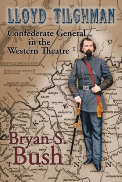 Cover for Bryan Bush · Lloyd Tilghman Confederate General in the Western Theatre (Paperback Book) (2021)