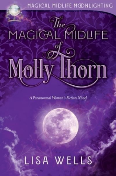 Magical Midlife of Molly Thorn - Lisa Wells - Kirjat - Up All Night Publishing - 9781958119068 - maanantai 11. heinäkuuta 2022